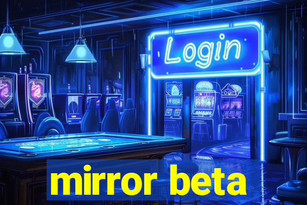 mirror beta